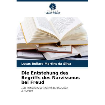 Die Entstehung des Begriffs des Narzissmus bei Freud, Taschenbuch von Lucas Bullara Martins da Silva, Verlag Unser Wissen, 978-620-8-49477-3
