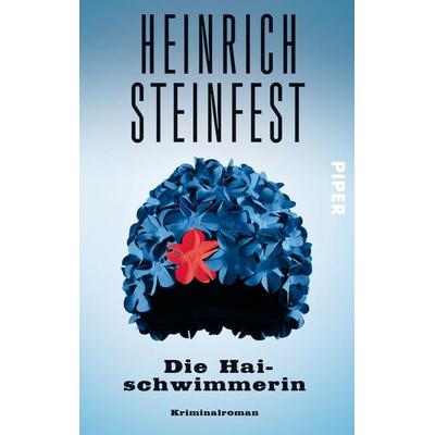 Die Haischwimmerin, Taschenbuch von Heinrich Steinfest, Piper Taschenbuch