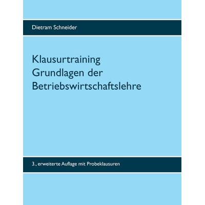 Klausurtraining Grundlagen der Betriebswirtschaftslehre, Taschenbuch von Dietram Schneider, BoD – Books on Demand