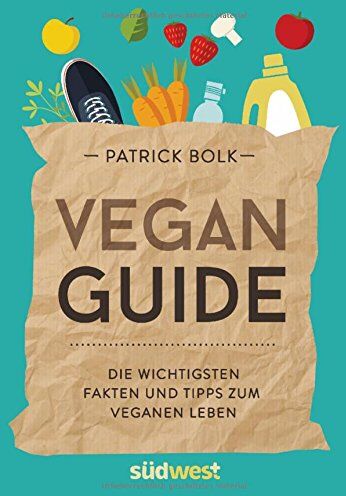 Patrick Bolk - Vegan-Guide: Die wichtigsten Fakten und Tipps zum veganen Leben - Preis vom 09.10.2026 07:28:09 h