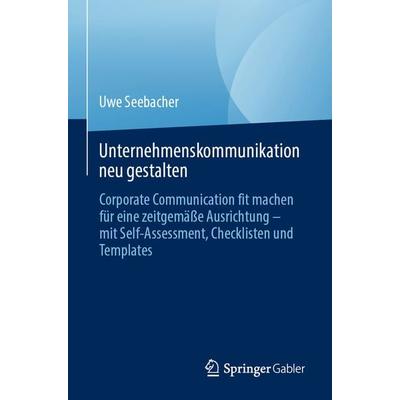Unternehmenskommunikation neu gestalten, Taschenbuch von Uwe Seebacher, Springer, 978-3-031-37700-6