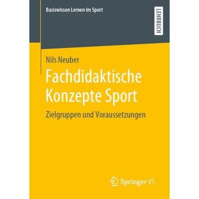 Fachdidaktische Konzepte Sport, Taschenbuch von Nils Neuber, Springer Fachmedien Wiesbaden GmbH, 978-3-658-28463-3