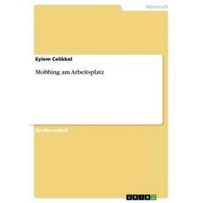 Mobbing am Arbeitsplatz, Taschenbuch von Eylem Celikkol, GRIN, 978-3-640-60326-8