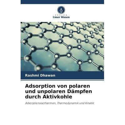 Adsorption von polaren und unpolaren Dämpfen durch Aktivkohle, Taschenbuch von Rashmi Dhawan, Verlag Unser Wissen, 978-620-5-29902-9