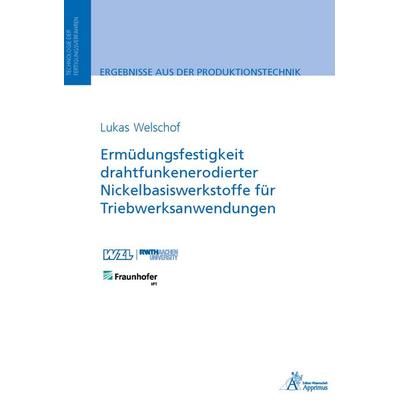 Ermüdungsfestigkeit drahtfunkenerodierter Nickelbasiswerkstoffe für Triebwerksanwendungen, Taschenbuch von Lukas Welschof, Apprimus, 978-3-9855528-7-0