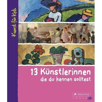 13 Künstlerinnen, die du kennen solltest, Gebundene Ausgabe von Bettina Schümann, Prestel, 978-3-7913-4325-9