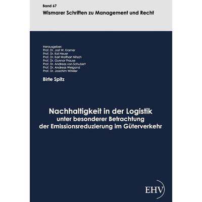 Nachhaltigkeit in der Logistik unter besonderer Betrachtung der Emissionsreduzierung im Güterverkehr, Taschenbuch von Birte Spitz, EHV Academicpress,