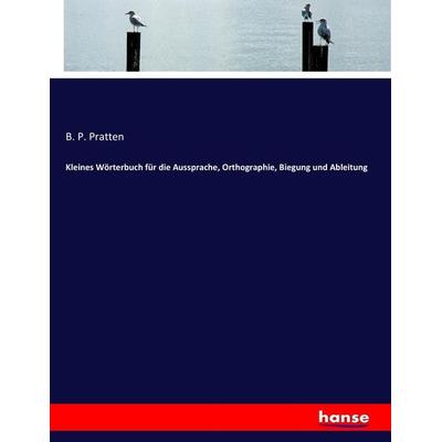 Kleines Wörterbuch für die Aussprache, Orthographie, Biegung und Ableitung, Taschenbuch von B. P. Pratten, Hansebooks, 978-3-337-19722-3