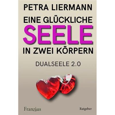Eine glückliche Seele in zwei Körpern, Taschenbuch von Petra Liermann, Franzius Verlag GmbH, 978-3-96050-178-7