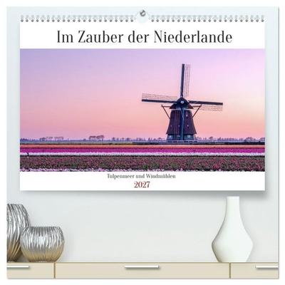Im Zauber der Niederlande - Tulpenmeer und Windmühlen (hochwertiger Premium Wandkalender 2027 DIN A2 quer), Kunstdruck in Hochglanz