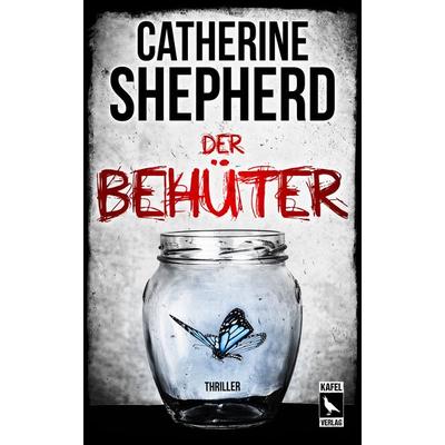 Der Behüter: Thriller, Taschenbuch von Catherine Shepherd, Kafel Verlag