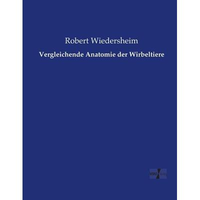 Vergleichende Anatomie der Wirbeltiere, Taschenbuch von Robert Wiedersheim, Vero Verlag, 978-3-7372-1415-5