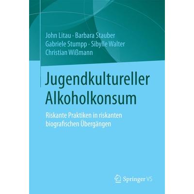 Jugendkultureller Alkoholkonsum, Taschenbuch von John Litau,Barbara Stauber,Gabriele Stumpp,Sibylle Walter,Christian Wissmann, Springer Fachmedien