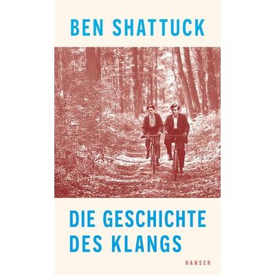 Die Geschichte des Klangs, Gebundene Ausgabe von Ben Shattuck, Carl Hanser