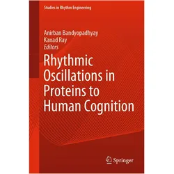 Rhythmic Oscillations in Proteins to Human Cognition, Fachbücher von Kanad Ray, Anirban Bandyopadhyay