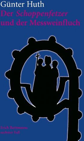 Günter Huth - Der Schoppenfetzer und der Messweinfluch: Die skurrilen Kriminalfälle des Würzburger Weingenießers Erich Rottmann - Preis vom 10.10.2026 11:48:34 h