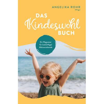 Das Kindeswohl Buch, Gebundene Ausgabe von Angelika Rohr, Tredition, 978-3-384-11885-1