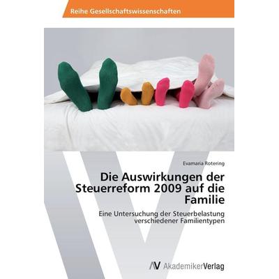 Die Auswirkungen der Steuerreform 2009 auf die Familie, Taschenbuch von Evamaria Rotering, AV Akademikerverlag, 978-3-639-43800-0