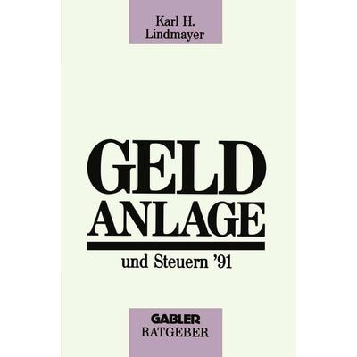 Geldanlage und Steuern ’91, Taschenbuch von Karl H. Lindmayer, Betriebswirtschaftlicher Verlag Gabler, 978-3-409-14742-2