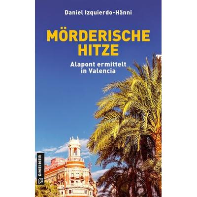 Mörderische Hitze, Taschenbuch von Daniel Izquierdo-Hänni, Gmeiner-Verlag, 978-3-8392-0287-6