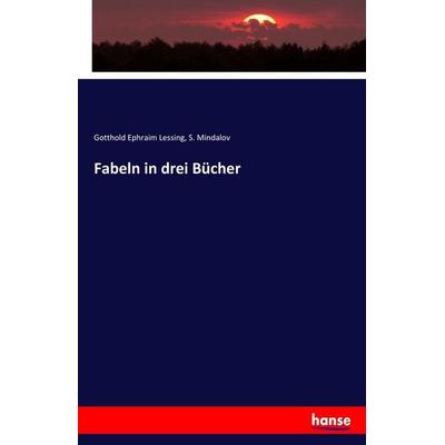 Fabeln in drei Bücher, Taschenbuch von Gotthold Ephraim Lessing,S. Mindalov, Hansebooks, 978-3-7446-2865-5