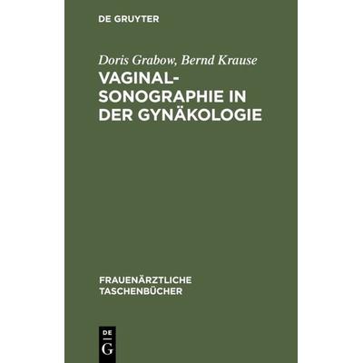 Vaginalsonographie in der Gynäkologie, Gebundene Ausgabe von Doris Grabow,Bernd Krause, De Gruyter, 978-3-11-014672-1