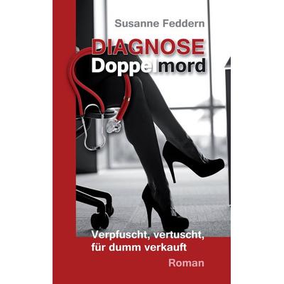 Diagnose Doppelmord, Taschenbuch von Susanne Feddern, BoD – Books on Demand, 978-3-7412-7312-4