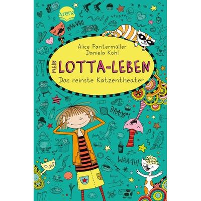 Das reinste Katzentheater / Mein Lotta-Leben Band 9, Gebundene Ausgabe von Alice Pantermüller, Arena