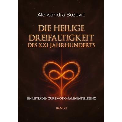Die Heilige Dreifaltigkeit des XXI Jahrhunderts, Taschenbuch von Aleksandra Bozovic, BoD – Books on Demand, 978-3-696-39393-9