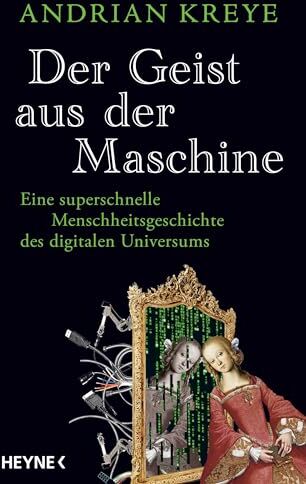 Andrian Kreye - Der Geist aus der Maschine: Eine superschnelle Menschheitsgeschichte des digitalen Universums - Preis vom 10.10.2026 11:48:34 h