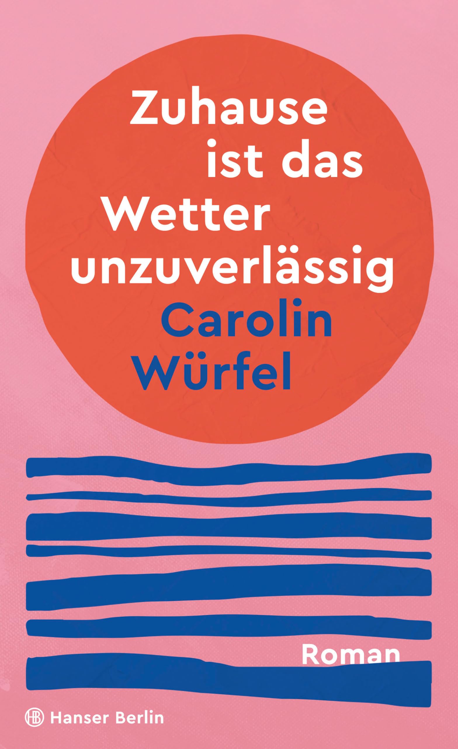 Carolin Würfel - Zuhause ist das Wetter unzuverlässig: Roman - Preis vom 10.10.2026 11:48:34 h