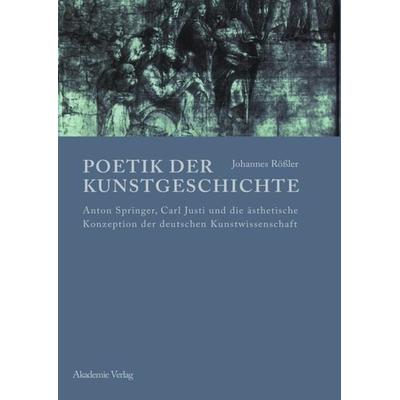 Poetik der Kunstgeschichte, Gebundene Ausgabe von Johannes Rössler, De Gruyter, 978-3-05-004451-4