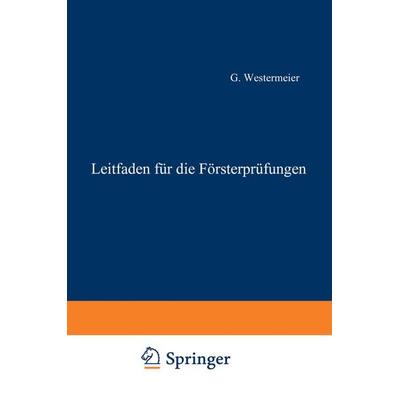 Leitfaden für die Försterprüfungen, Taschenbuch von Gotthold Westermeier, Springer Berlin, 978-3-662-40627-4