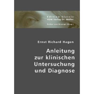 Hagen, E: Anleitung zur klinischen Untersuchung und Diagnose, Taschenbuch von Ernst Richard Hagen, VDM, 978-3-8364-4005-9