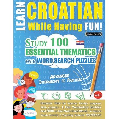 LEARN CROATIAN WHILE HAVING FUN! - ADVANCED, Taschenbuch von Linguas Classics, Linguas Classics