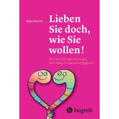 Lieben Sie doch, wie Sie wollen!, Taschenbuch von Maja Storch, Hogrefe AG, 978-3-456-85650-6