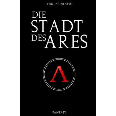 Die Stadt des Ares, Taschenbuch von Niklas Brand, Epubli, 978-3-7502-7460-0