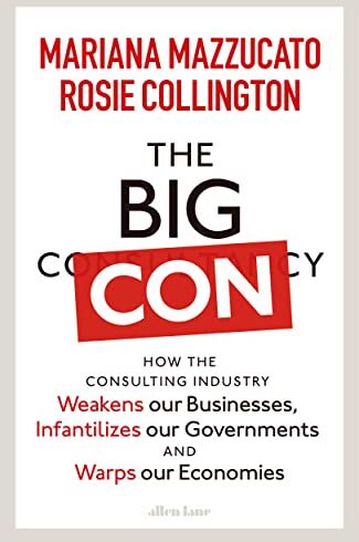 Mariana Mazzucato - The Big Con: How the Consulting Industry Weakens our Businesses, Infantilizes our Governments and Warps our Economies - Preis vom 30.09.2026 22:30:23 h