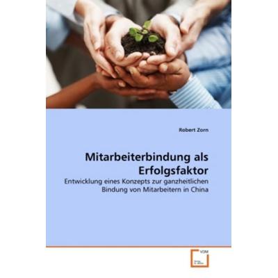 Zorn, R: Mitarbeiterbindung als Erfolgsfaktor, Taschenbuch von Robert Zorn, VDM, 978-3-639-33376-3