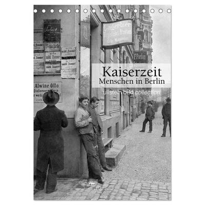 Kaiserzeit - Menschen in Berlin (Tischkalender 2026 DIN A5 hoch), CALVENDO Monatskalender