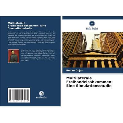 Multilaterale Freihandelsabkommen: Eine Simulationsstudie, Taschenbuch von Rohan Gujar, Verlag Unser Wissen, 978-620-8-92954-1