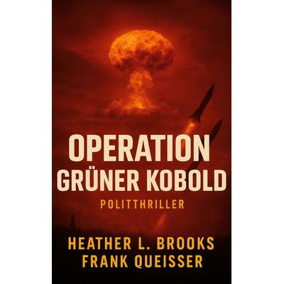 Operation Grüner Kobold, Taschenbuch von Frank Queisser,Heather L. Brooks, BoD – Books on Demand, 978-3-695-19524-4