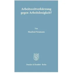 Arbeitszeitverkürzung gegen Arbeitslosigkeit?, Fachbücher von Manfred Neumann