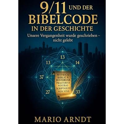 9/11 und der Bibelcode in der Geschichte, Taschenbuch von Mario Arndt, BoD – Books on Demand, 978-3-695-10176-4
