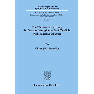Die Dienstrechtsstellung der Vorstandsmitglieder der öffentlich-rechtlichen Sparkassen., Taschenbuch von Christoph E. Hauschka, Duncker & Humblot,
