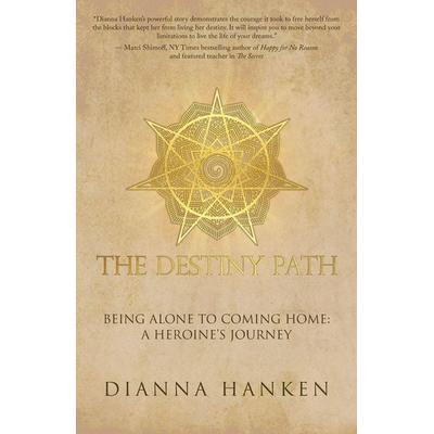 The Destiny Path, Taschenbuch von Dianna Hanken, Balboa Press, 978-1-5043-7988-5