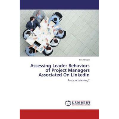 Wright, E: Assessing Leader Behaviors of Project Managers As, Taschenbuch von Eric Wright, LAP LAMBERT Academic Publishing, 978-3-8484-8896-4