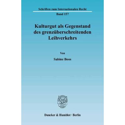 Kulturgut als Gegenstand des grenzüberschreitenden Leihverkehrs., Taschenbuch von Sabine Boos, Duncker & Humblot, 978-3-428-12034-5