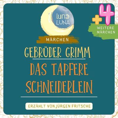 Gebrüder Grimm: Das tapfere Schneiderlein plus vier weitere Märchen - Gebrüder Grimm,Luna Luna, Audio, 9783754503614