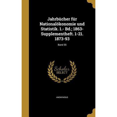 Jahrbücher für Nationalökonomie und Statistik. 1.- Bd.; 1863- Supplementheft. 1-21. 1873-93; Band 55, Gebundene Ausgabe von , Creative Media Partners,